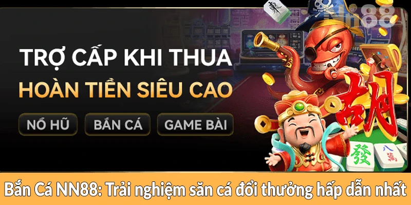 Bắn Cá NN88 – Trải nghiệm săn cá đổi thưởng hấp dẫn nhất Bắn Cá NN88 - Trải nghiệm săn cá đổi thưởng hấp dẫn nhất