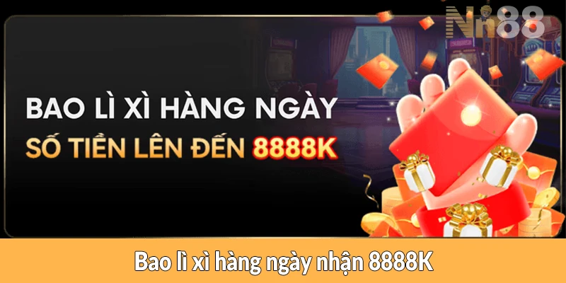 Bao lì xì hàng ngày nhận 8888K Bao lì xì hàng ngày nhận 8888K