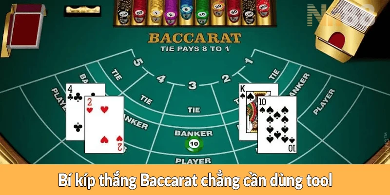 Bí kíp chơi Baccarat chẳng cần dùng tool