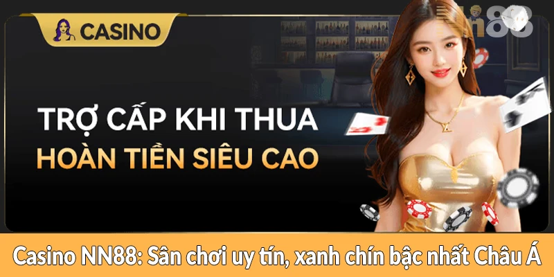 Casino NN88 – Sân chơi uy tín, xanh chín bậc nhất Châu Á Casino NN88 - Sân chơi uy tín, xanh chín bậc nhất Châu Á