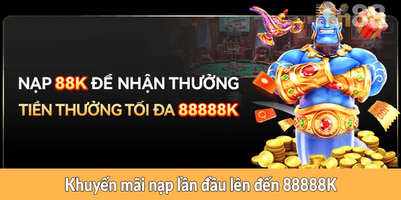 Khuyến mãi nạp lần đầu lên đến 88888K Khuyến mãi nạp lần đầu lên đến 88888K