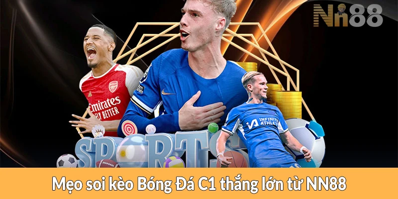 Mẹo soi kèo Bóng Đá C1 thắng lớn từ NN88 Mẹo soi kèo Bóng Đá C1 hiệu quả từ NN88
