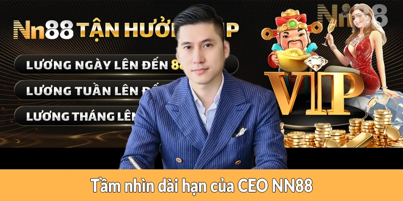 Tầm nhìn dài hạn của CEO NN88 Tầm nhìn dài hạn của CEO NN88